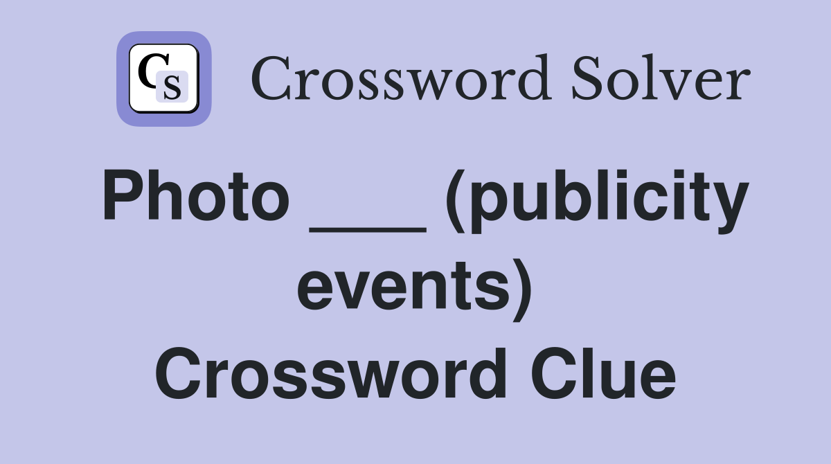 Photo ___ (publicity events) Crossword Clue Answers Crossword Solver